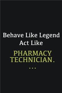 Behave like Legend Act Like Pharmacy Technician. ...