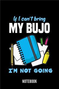 If I can't bring my BUJO I'm not going - Notebook