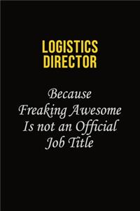 Logistics Director Because Freaking Awesome Is Not An Official Job Title