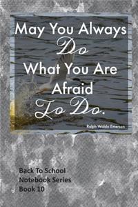 May You Always Do What You Are Afraid To Do