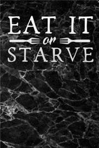eat it or starve
