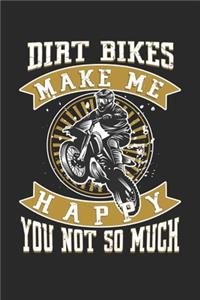 Dirt Bikes Make Me Happy You Not So Much