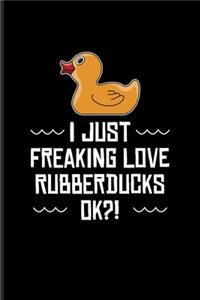 I Just Freaking Love Rubberducks Ok?!