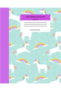 Wide Ruled Notebook Unicorn Composition Book: Student Teacher Diary - Soft Cover Unicorn & Rainbow Journals for Girls. 8" x 10" 120 Pages. (Vol 6)