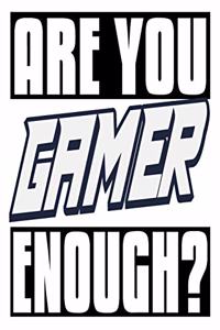 Are You Gamer Enough?