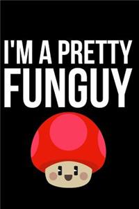 I'm a Pretty Funguy