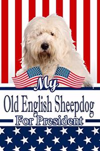 My Old English Sheepdog for President