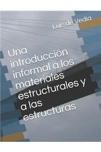 Introducción Informal a Los Materiales Estructurales Y a Las Estructuras