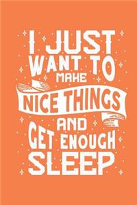 I Just Want to Make Nice Things and Get Enough Sleep