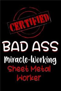 Certified Bad Ass Miracle-Working Sheet Metal Worker