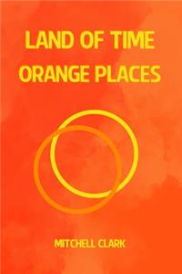LAND OF TIME Orange Places