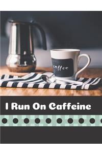 I Run On Caffeine