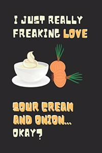 I Just Really Freaking Love Sour Cream And Onion ... Okay?