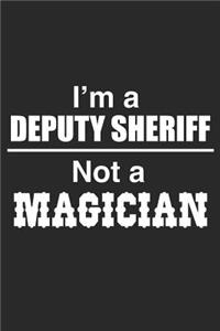 I Am A Deputy Sheriff Not A Magician