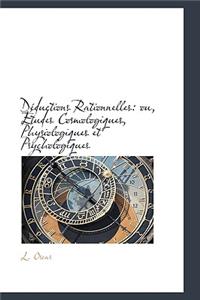 D Ductions Rationnelles: Ou, Tudes Cosmologiques, Physiologiques Et Psychologiques