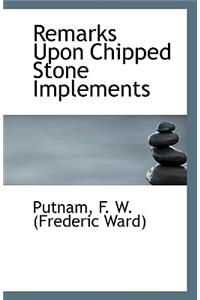 Remarks Upon Chipped Stone Implements