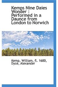 Kemps Nine Daies Wonder: Performed in a Daunce from London to Norwich