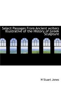 Select Passages from Ancient Writers Illustrative of the History of Greek Sculpture