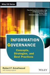 Information Governance: Concepts, Strategies and Best Practices