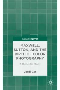 Maxwell, Sutton, and the Birth of Color Photography