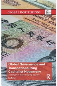 Global Governance and Transnationalizing Capitalist Hegemony