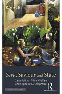 Seva, Saviour and State: Caste Politics, Tribal Welfare and Capitalist Development