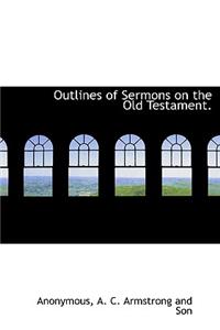 Outlines of Sermons on the Old Testament.