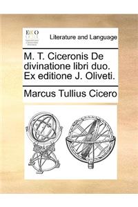 M. T. Ciceronis de Divinatione Libri Duo. Ex Editione J. Oliveti.