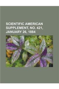 Scientific American Supplement, No. 421, January 26, 1884