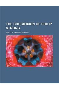The Crucifixion of Philip Strong