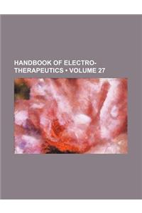 Handbook of Electro-Therapeutics (Volume 27)