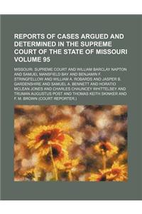 Reports of Cases Argued and Determined in the Supreme Court of the State of Missouri Volume 95