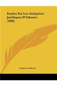 Etudes Sur Les Antiquites Juridiques D'Athenes (1869)