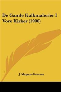 De Gamle Kalkmalerier I Vore Kirker (1900)