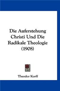 Die Auferstehung Christi Und Die Radikale Theologie (1908)