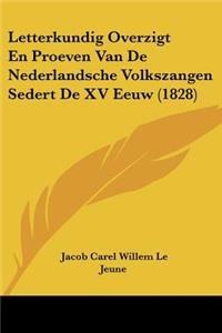 Letterkundig Overzigt En Proeven Van de Nederlandsche Volkszangen Sedert de XV Eeuw (1828)