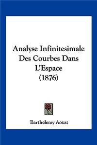 Analyse Infinitesimale Des Courbes Dans L'Espace (1876)