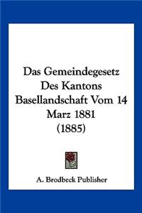 Gemeindegesetz Des Kantons Basellandschaft Vom 14 Marz 1881 (1885)