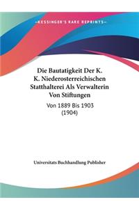 Bautatigkeit Der K. K. Niederosterreichischen Statthalterei Als Verwalterin Von Stiftungen