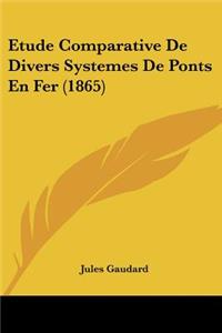 Etude Comparative De Divers Systemes De Ponts En Fer (1865)