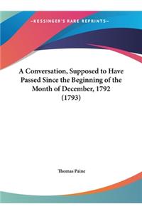 A Conversation, Supposed to Have Passed Since the Beginning of the Month of December, 1792 (1793)