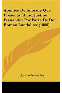 Apuntes de Informe Que Presenta El LIC. Justino Fernandez Por Parte de Don Roman Landaluce (1886)