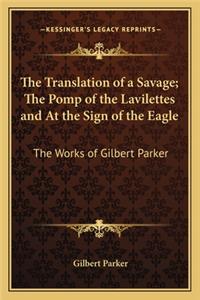 The Translation of a Savage; The Pomp of the Lavilettes and at the Sign of the Eagle