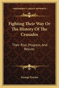Fighting Their Way Or The History Of The Crusades