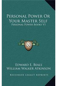 Personal Power or Your Master Self: Personal Power Books V1