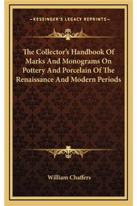 The Collector's Handbook of Marks and Monograms on Pottery and Porcelain of the Renaissance and Modern Periods