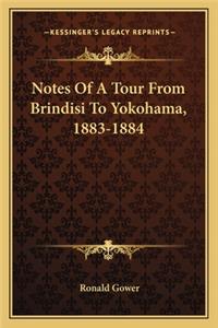 Notes Of A Tour From Brindisi To Yokohama, 1883-1884