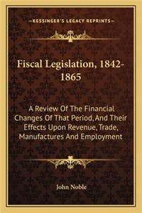 Fiscal Legislation, 1842-1865