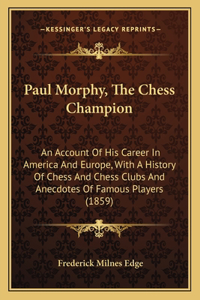 Paul Morphy, The Chess Champion