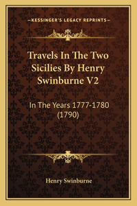 Travels in the Two Sicilies by Henry Swinburne V2: In the Years 1777-1780 (1790)